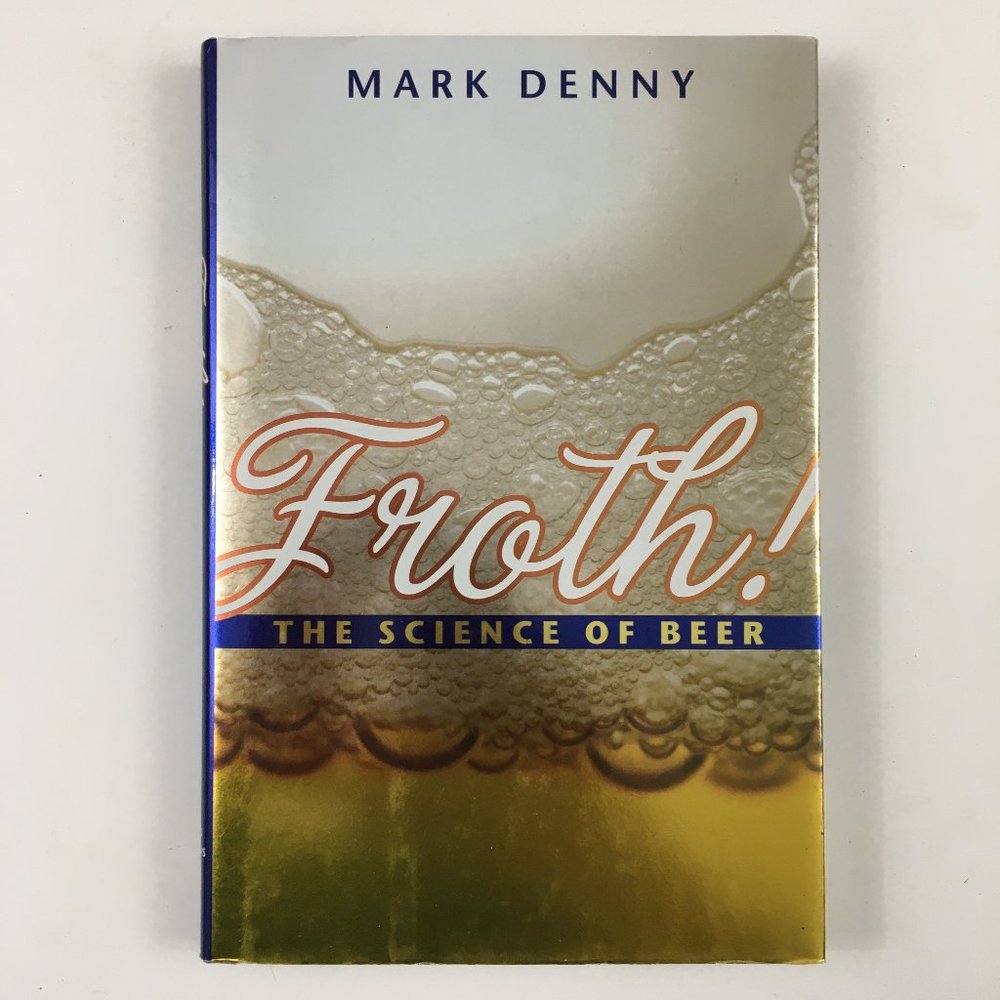 Froth! The Science of Beer Mark Denny 2009 First Print Homebrew Hardcover Book